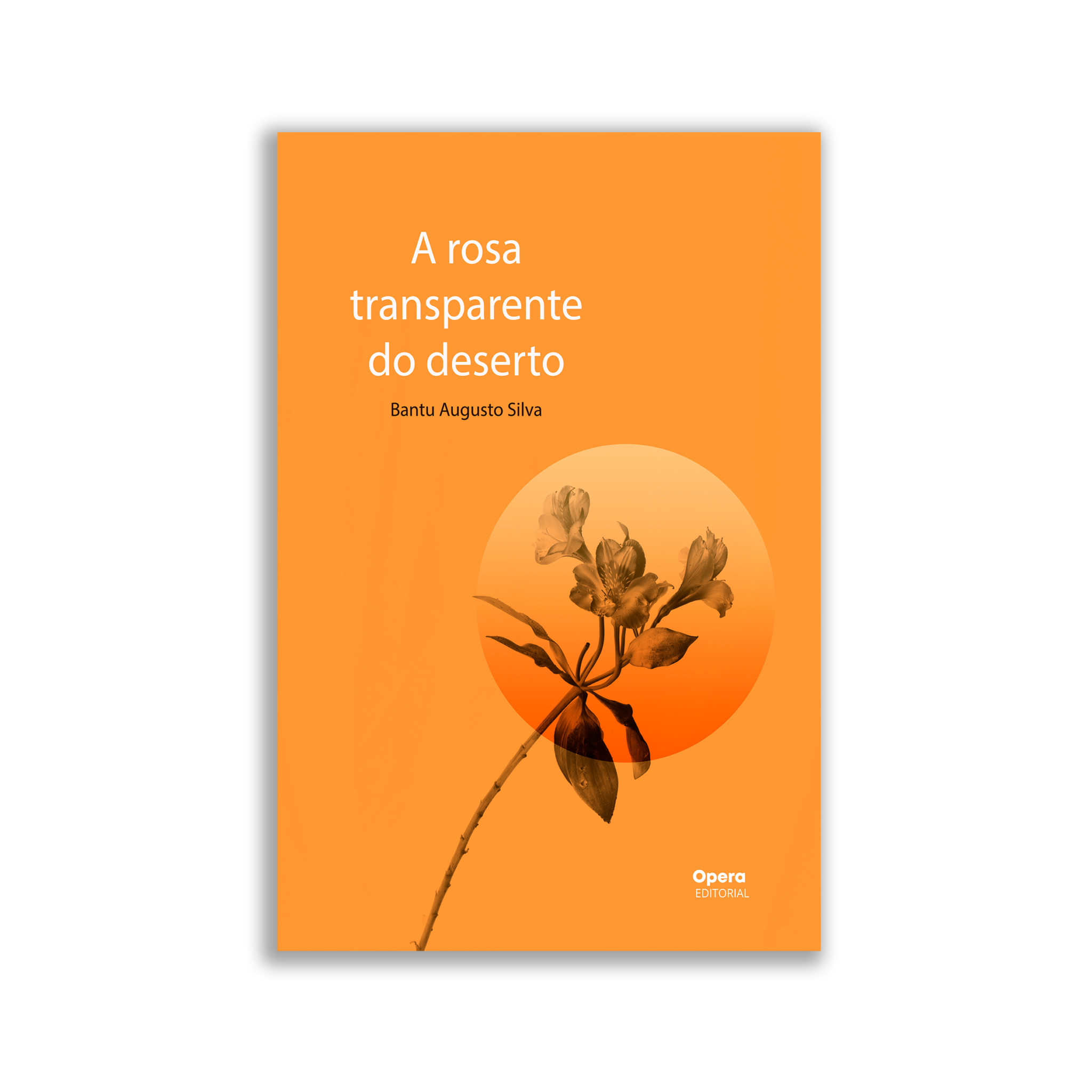 A rosa transparente do deserto – Opera Editorial